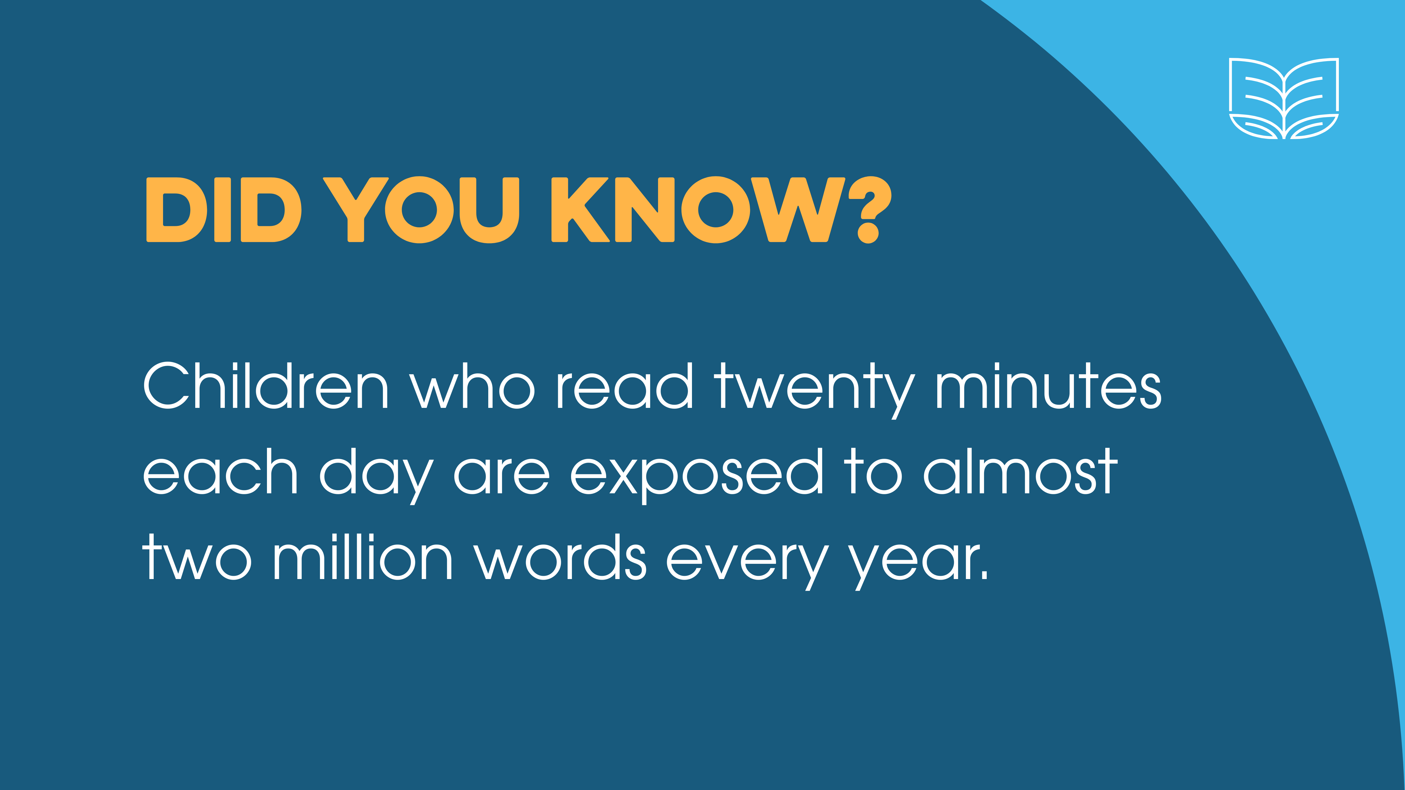Children who read twenty minutes each day are exposed to almost two million words every year.